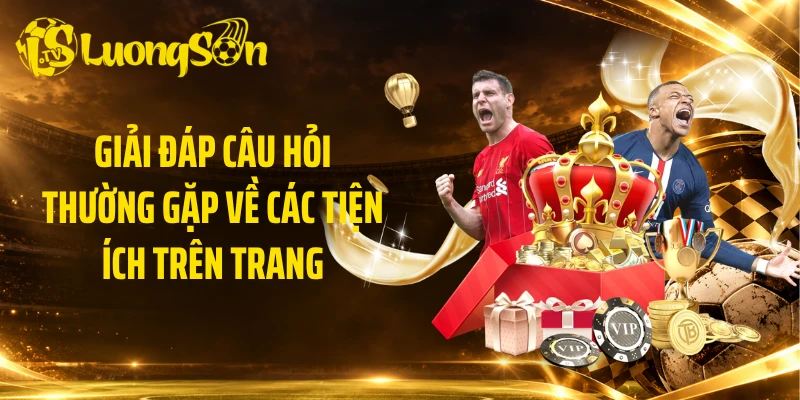 Giải đáp câu hỏi thường gặp về các tiện ích trên trang