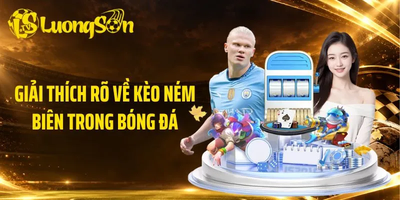 Giải thích rõ về kèo ném biên trong bóng đá