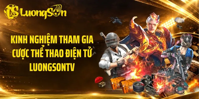 Kinh nghiệm tham gia cược thể thao điện tử LuongsonTV