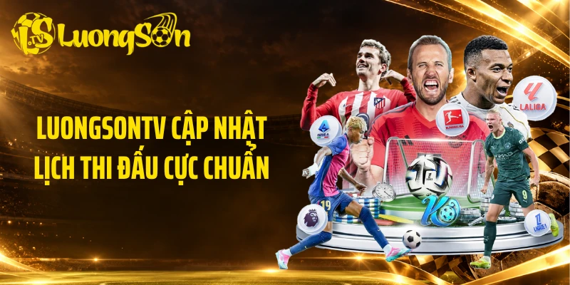 Luongsontv cập nhật lịch thi đấu cực chuẩn