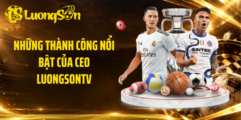 Những thành công nổi bật của CEO Luongsontv