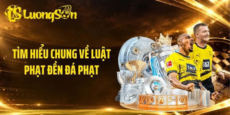 Tìm hiểu chung về luật phạt đền đá phạt