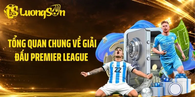 Tổng quan chung về giải đấu Premier League