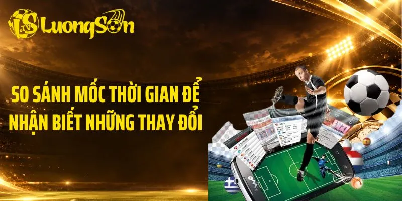 So sánh mốc thời gian để nhận biết những thay đổi